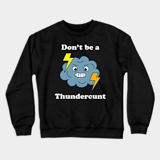 Don't Be A Thundercunt Crewneck Sweatshirt